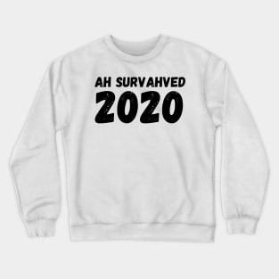 I Survived 2020 Ah Survahved 2020 Perfect for New Year's Crewneck Sweatshirt